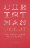 Christmas Uncut -  What Really Happened and Why It Really Matters